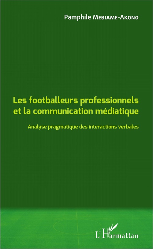 Couverture ebook de Les footballeurs professionnels et la communication médiatique, de Pamphile Mebiame-akono