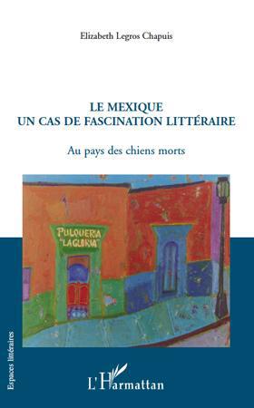 Couverture ebook de Le Mexique un cas de fascination littéraire, de Elizabeth Legros chapuis