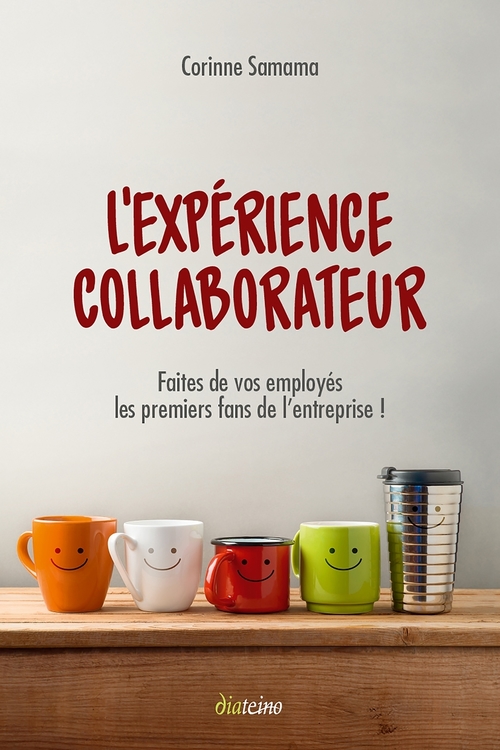 Couverture ebook de L'expérience Collaborateur - Faites de vos employés les premiers fans de l'entreprise !, de Corinne Samama