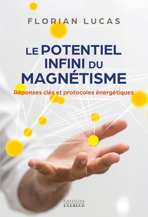 Couverture ebook de Le potentiel infini du magnétisme - Réponses clés et protocoles énergétiques, de Florian Lucas