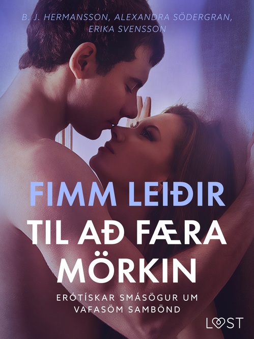 ebook cover of Fimm leiðir til að færa mörkin - Erótískar smásögur um vafasöm sambönd, by Alexandra Sodergran, B. J. Hermansson, Erika Svensson
