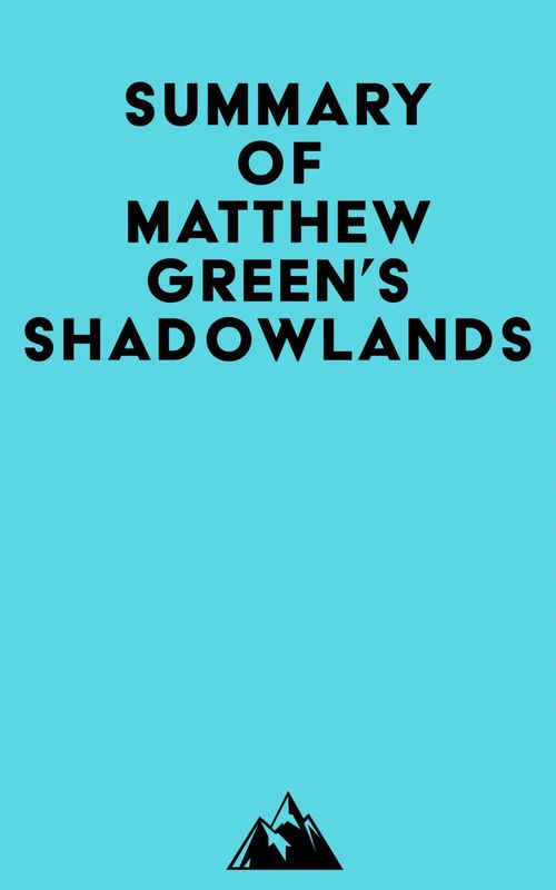 Couverture ebook de Summary of Matthew Green's Shadowlands, de Everest Media