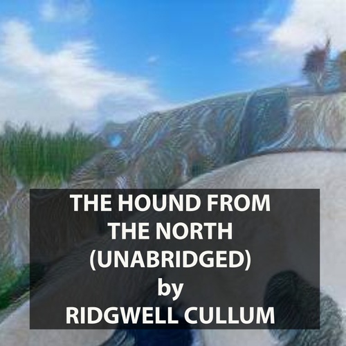 Couverture audiobook de The Hound From the North (UNABRIDGED), de Ridgwell Cullum