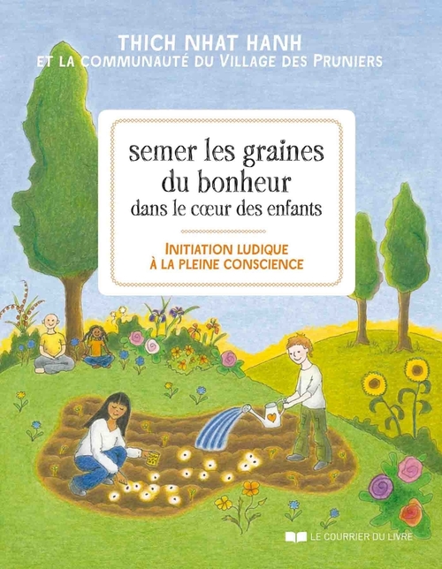 Couverture ebook de Semer les graines du bonheur dans le coeur des enfants - Initiation ludique à la pleine conscience, de Thich Nhat Hanh