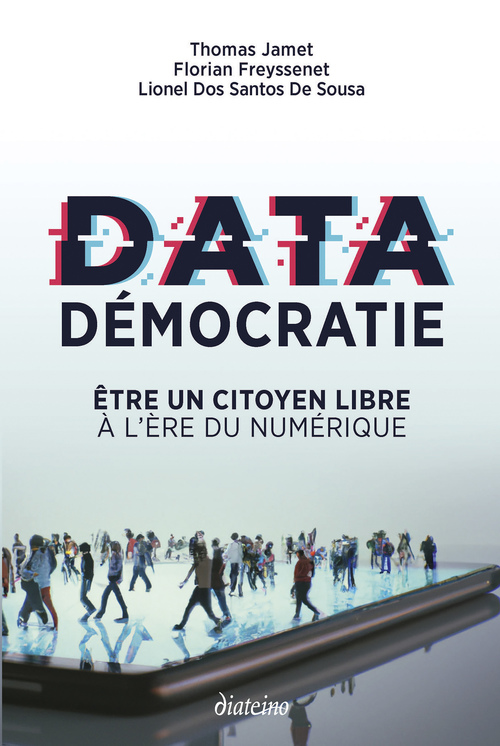 Couverture ebook de Data démocratie - Etre un citoyen libre à l'ère du numérique, de Thomas Jamet, Lionel Dos Santos de Sousa