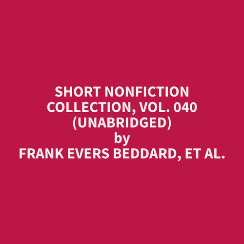 Couverture audiobook de Short Nonfiction Collection, Vol. 040 (Unabridged), de Et Al.  Frank Evers Beddard