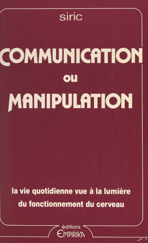 ebook cover of Communication ou manipulation : la vie quotidienne vue à la lumière du fonctionnement du cerveau, by Societe Internationale De Recherche Inte