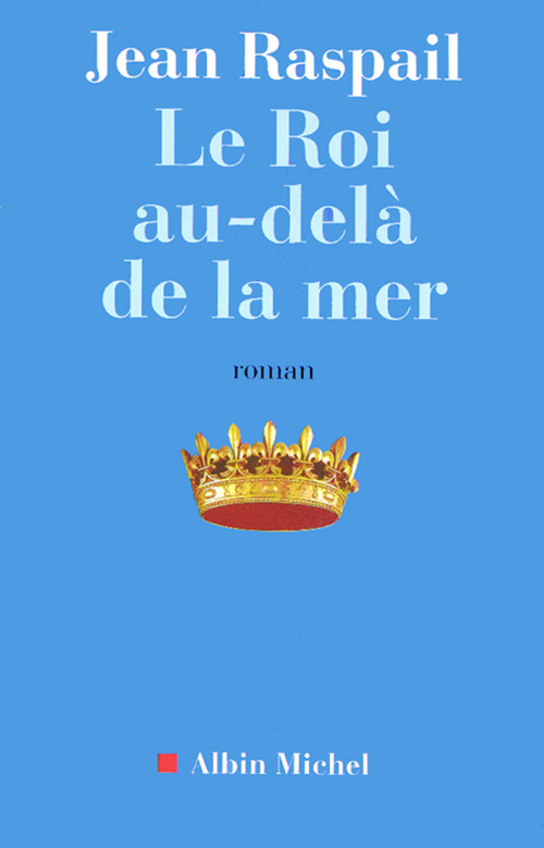 ebook cover of Le Roi au-delà de la mer, by Jean Raspail