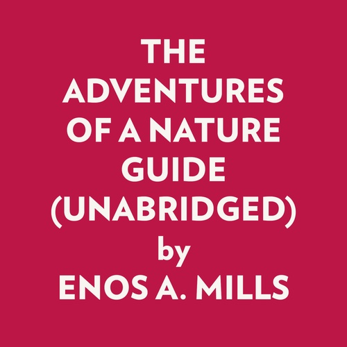 audiobook cover of THE ADVENTURES OF A NATURE GUIDE (UNABRIDGED), by Enos A. Mills