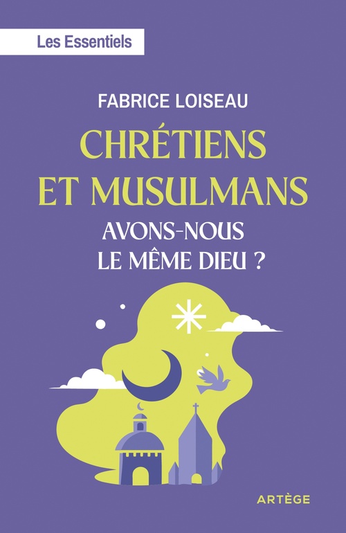 ebook cover of Chrétiens et musulmans, avons-nous le même Dieu ?, by Fabrice Loiseau