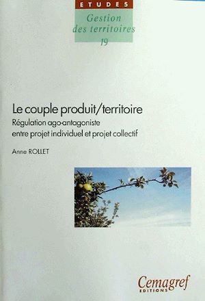 Couverture ebook de Le couple produit/territoire : régulation ago-antagoniste entre projet individuel et projet collectif, de Anne Rollet