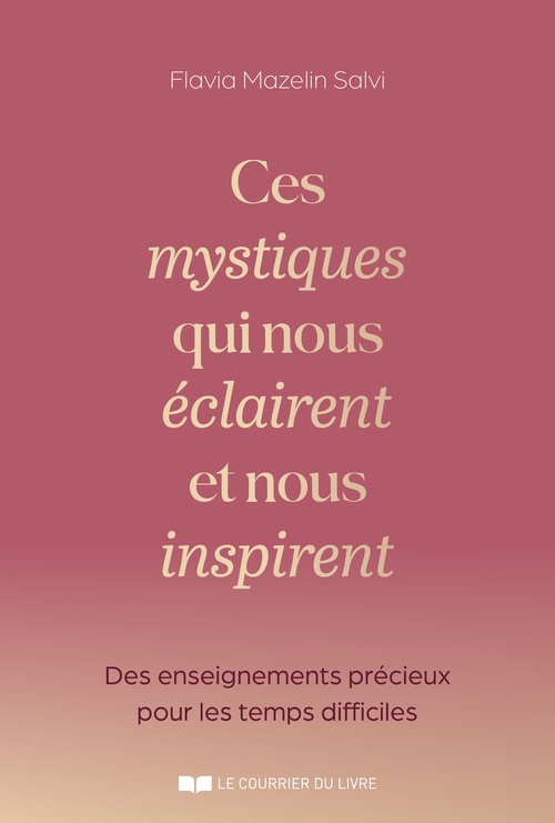 Couverture ebook de Ces mystiques qui nous éclairent et nous inspirent - Des enseignements précieux pour les temps difficiles, de Flavia Mazelin Salvi