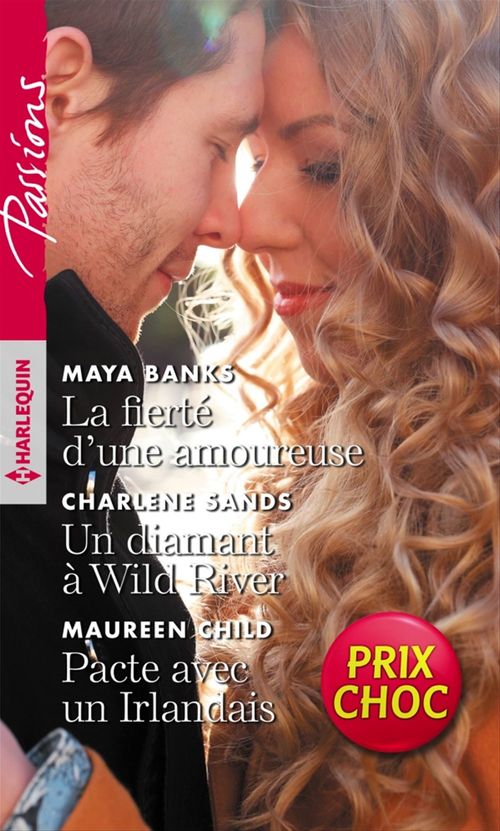 Couverture ebook de La fierté d'une amoureuse - Un diamant à Wild River - Pacte avec un Irlandais, de Charlene Sands, Maya Banks, Maureen Child