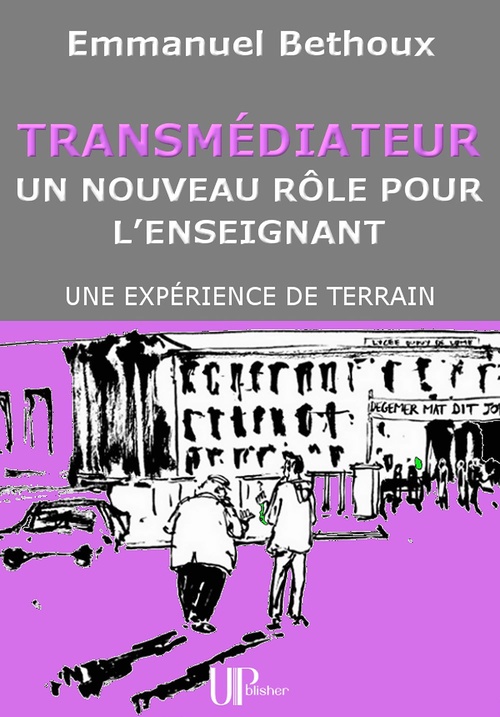 Couverture ebook de Transmédiateur, un nouveau rôle pour l'Enseignant, de Emmanuel Bethoux