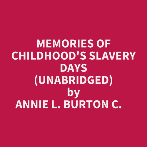 audiobook cover of Memories Of Childhood's Slavery Days (Unabridged), by Annie L. Burton C.