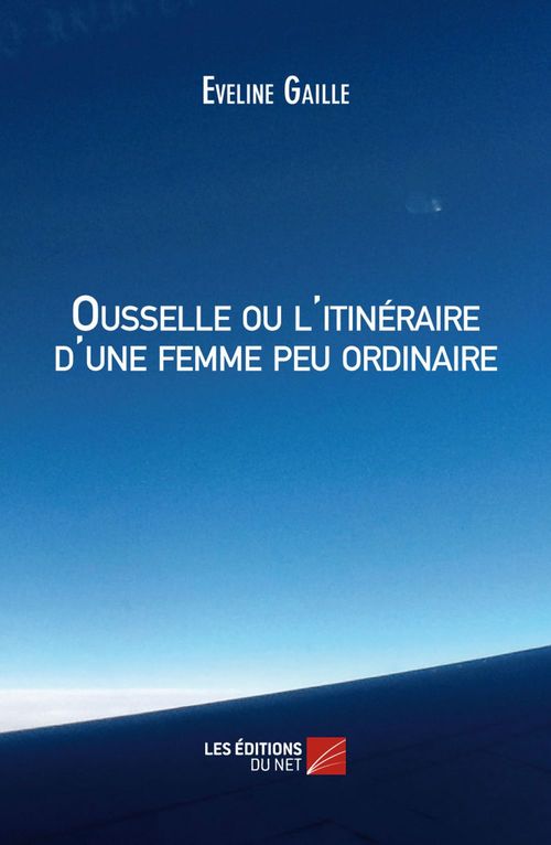 Couverture ebook de Ousselle ou l'itinéraire d'une femme peu ordinaire, de Eveline Gaille