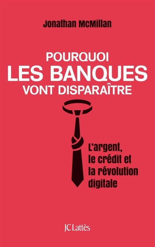 ebook cover of Pourquoi les banques vont disparaître, by Jonathan Mcmillan, Thierry Pielat