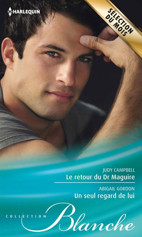 Couverture ebook de Le retour du Dr Maguire - Un seul regard de lui, de Judy Campbell, Abigail Gordon
