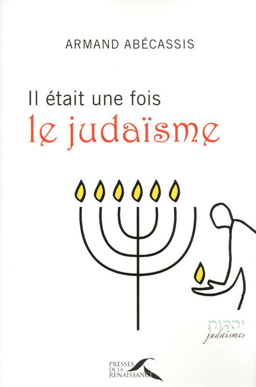 Couverture ebook de IL ETAIT UNE FOIS LE JUDAISME, de Armand Abécassis