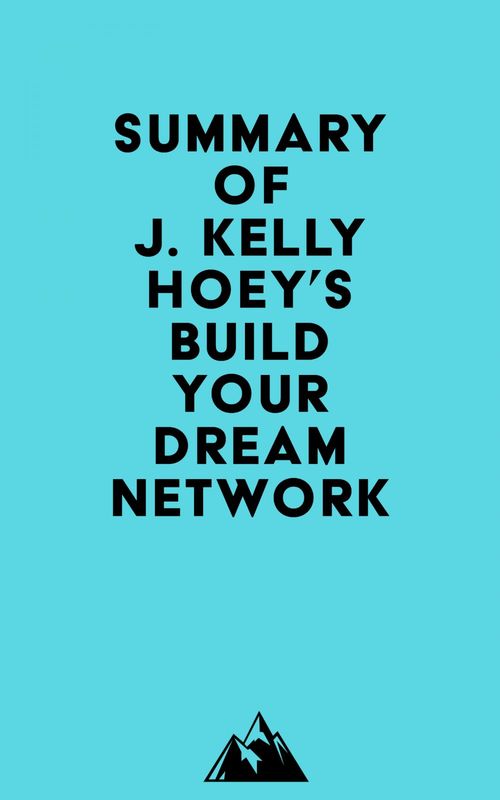 Couverture ebook de Summary of J. Kelly Hoey's Build Your Dream Network, de Everest Media