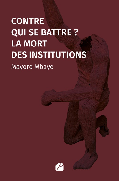 Couverture ebook de Contre qui se battre ? La mort des institutions, de Mayoro Mbaye