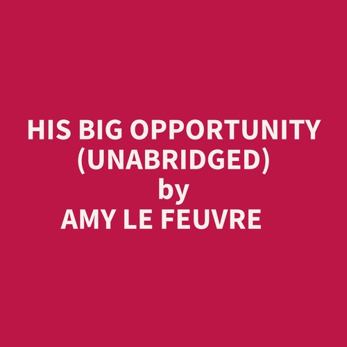 Couverture audiobook de His Big Opportunity (Unabridged), de Amy LE FEUVRE