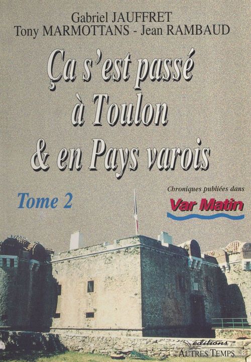 Couverture ebook de Ça s'est passé à Toulon et en pays varois (2), de Jauffret/Marmottans