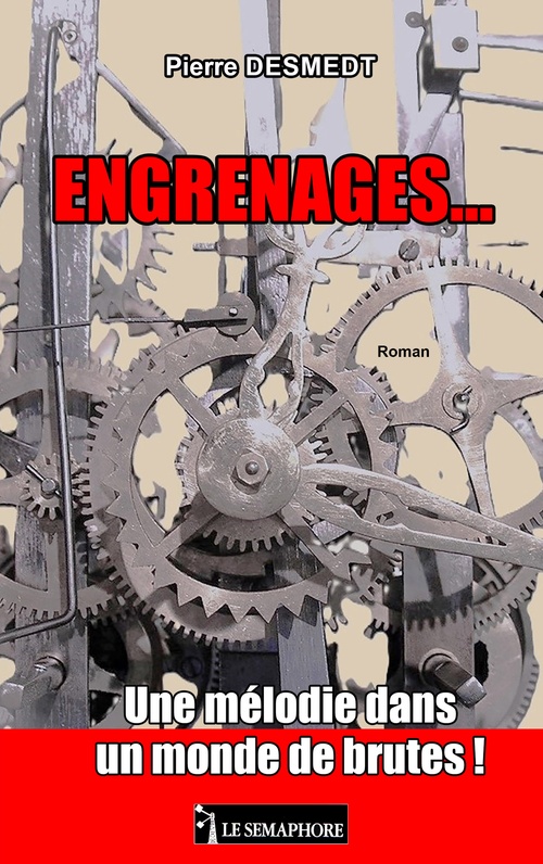 ebook cover of ENGRENAGES...  Une mélodie dans un monde de brutes !, by Pierre Desmedt