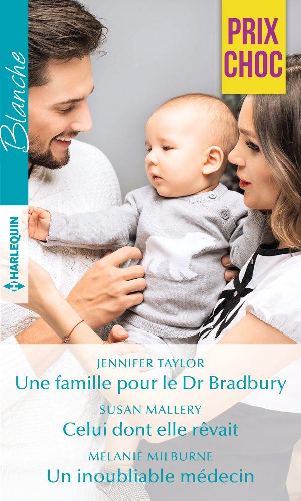 ebook cover of Une famille pour le Dr Bradbury - Celui dont elle rêvait - Un inoubliable médecin, by Susan Mallery, Melanie Milburne, Jennifer Taylor