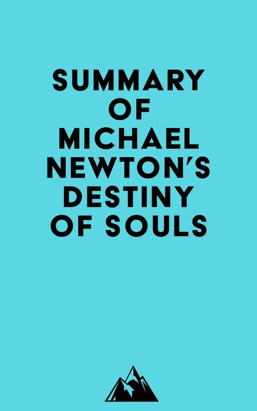 Couverture ebook de Summary of Michael Newton's Destiny of Souls, de Everest Media