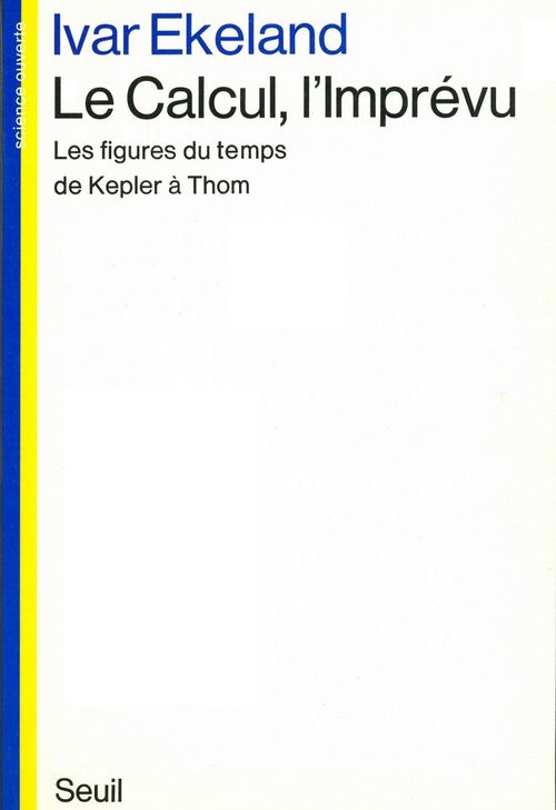 Couverture ebook de Le Calcul, l'Imprévu. Les figures du temps de Kepler à Thom, de Ivar Ekeland