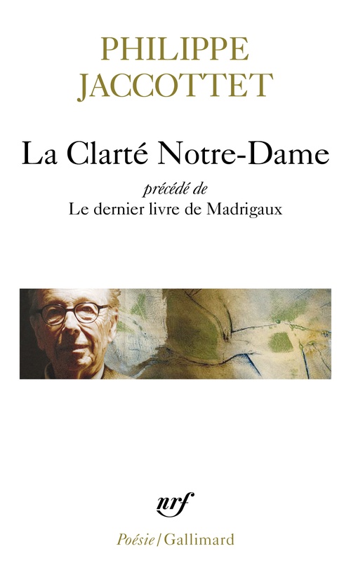 ebook cover of La Clarté Notre-Dame / Le dernier livre de Madrigaux, by Philippe Jaccottet
