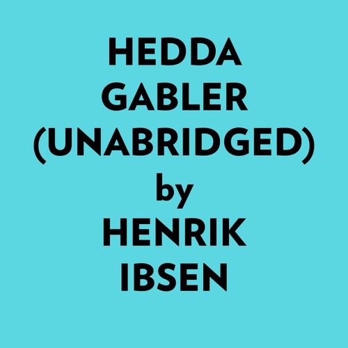 audiobook cover of Hedda Gabler (Unabridged), by Henrik Ibsen