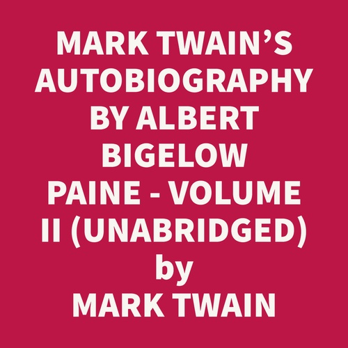 audiobook cover of Mark Twain's Autobiography: With An Introduction By Albert Bigelow Paine - Volume Ii (Unabridged), by Mark Twain