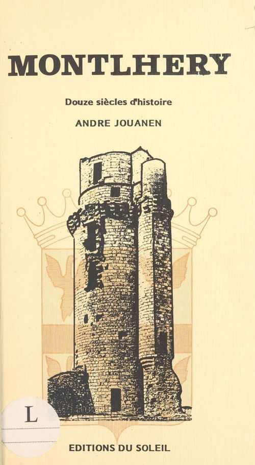 Couverture ebook de Montlhéry : douze siècles d'histoire, de Jouanen