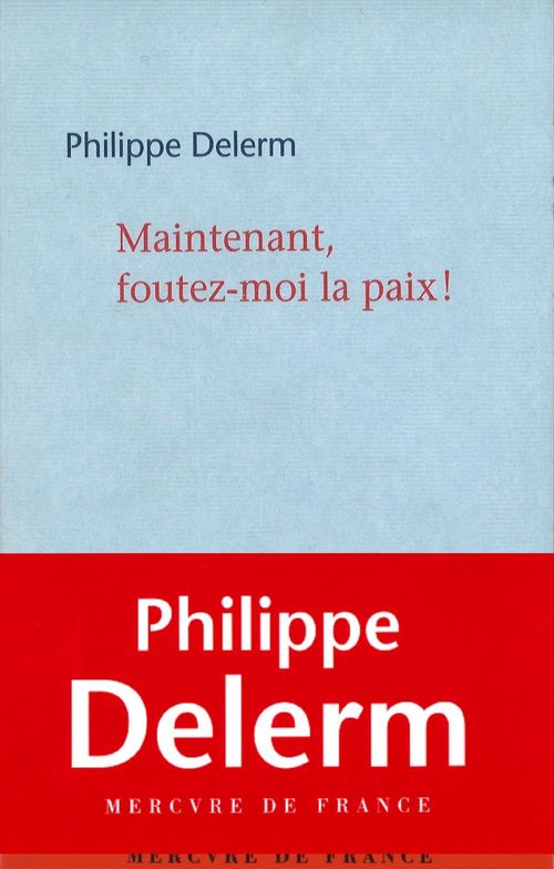 Couverture ebook de Maintenant, foutez-moi la paix !, de Philippe Delerm