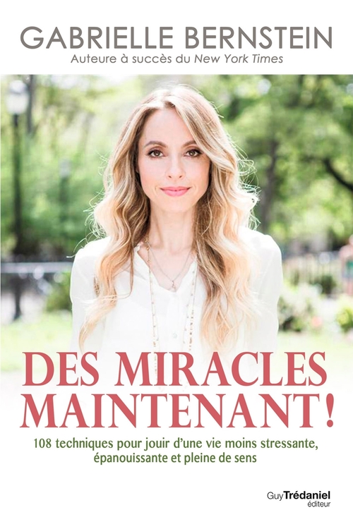 Couverture ebook de Des miracles, maintenant ! - 108 techniques pour jouir d'une vie moins stressante, épanouissante et, de Gabrielle Bernstein