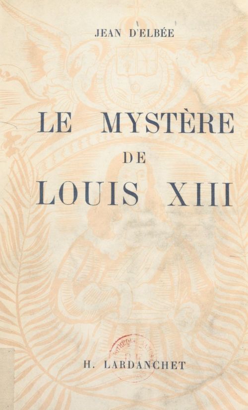 Couverture ebook de Le mystère de Louis XIII, de Jean D'Elbee