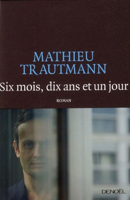 Couverture ebook de Six mois, dix ans et un jour, de Mathieu Trautmann
