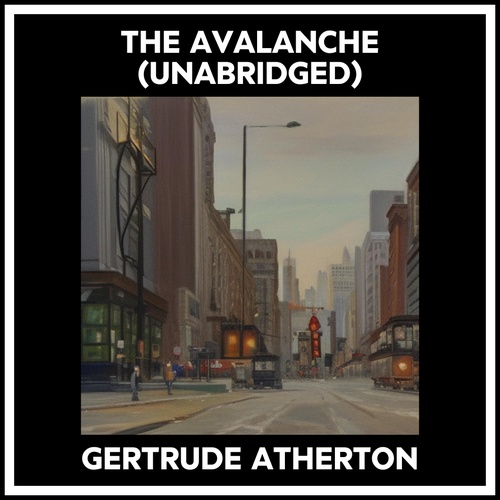 audiobook cover of The Avalanche (Unabridged), by Gertrude Atherton