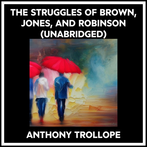 Couverture audiobook de The Struggles Of Brown, Jones, And Robinson (Unabridged), de Anthony Trollope