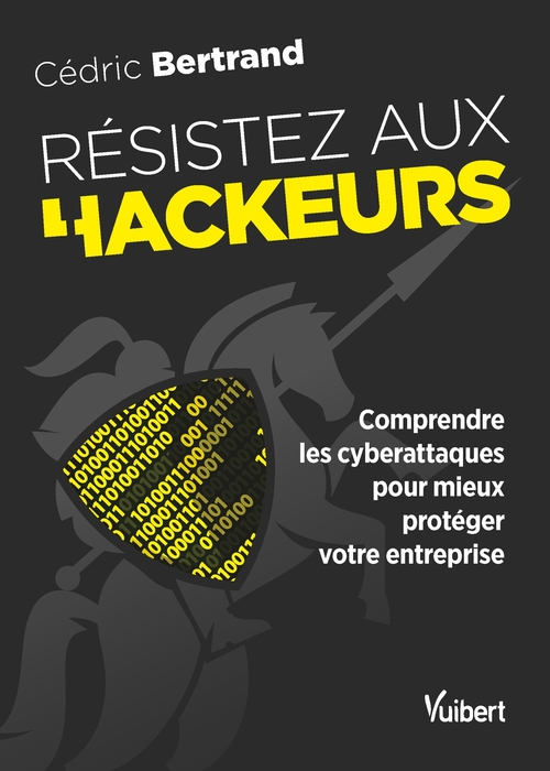 Couverture ebook de Résistez aux hackeurs ! : Comprendre les cyberattaques pour mieux protéger votre entreprise, de Cédric Bertrand