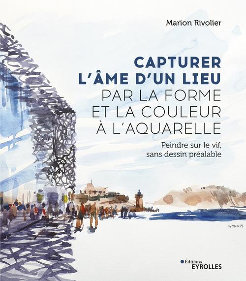 ebook cover of Capturer l'âme d'un lieu par la forme et la couleur à l'aquarelle, by Marion Rivolier