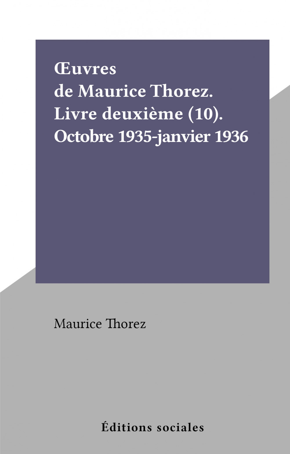 Couverture ebook de OEuvres de Maurice Thorez. Livre deuxième (10). Octobre 1935-janvier 1936, de Maurice Thorez