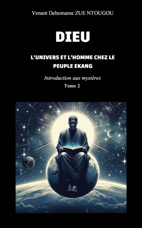 Couverture ebook de Dieu, l'univers et l'Homme chez le peuple Ekang, de Venant Debomame Zue Ntougou