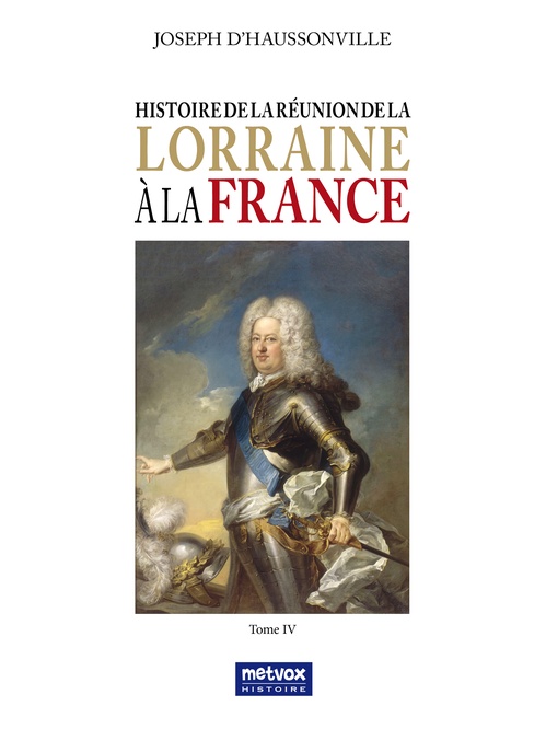 Couverture ebook de Histoire de la réunion de la Lorraine à la France - Tome IV, de Joseph d'Haussonville