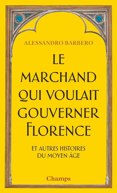 ebook cover of Le marchand qui voulait gouverner Florence : et autres histoires du Moyen Age, by Alessandro Barbero