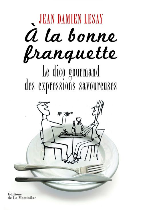 ebook cover of A la bonne franquette. Le Dico gourmand des expressions savoureuses, by Jean-damien Lesay