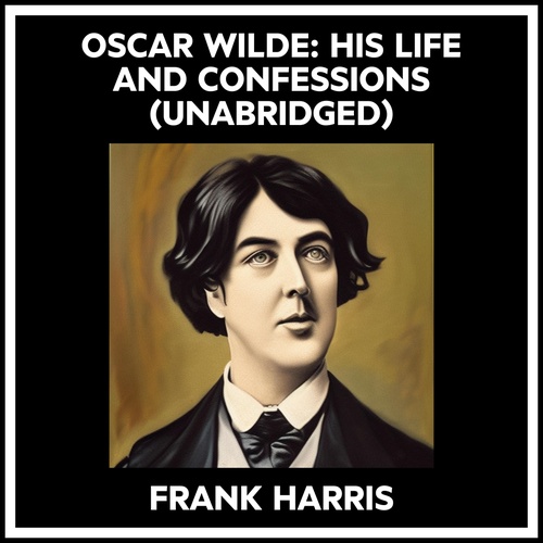 Couverture audiobook de Oscar Wilde: His Life And Confessions (Unabridged), de Frank Harris