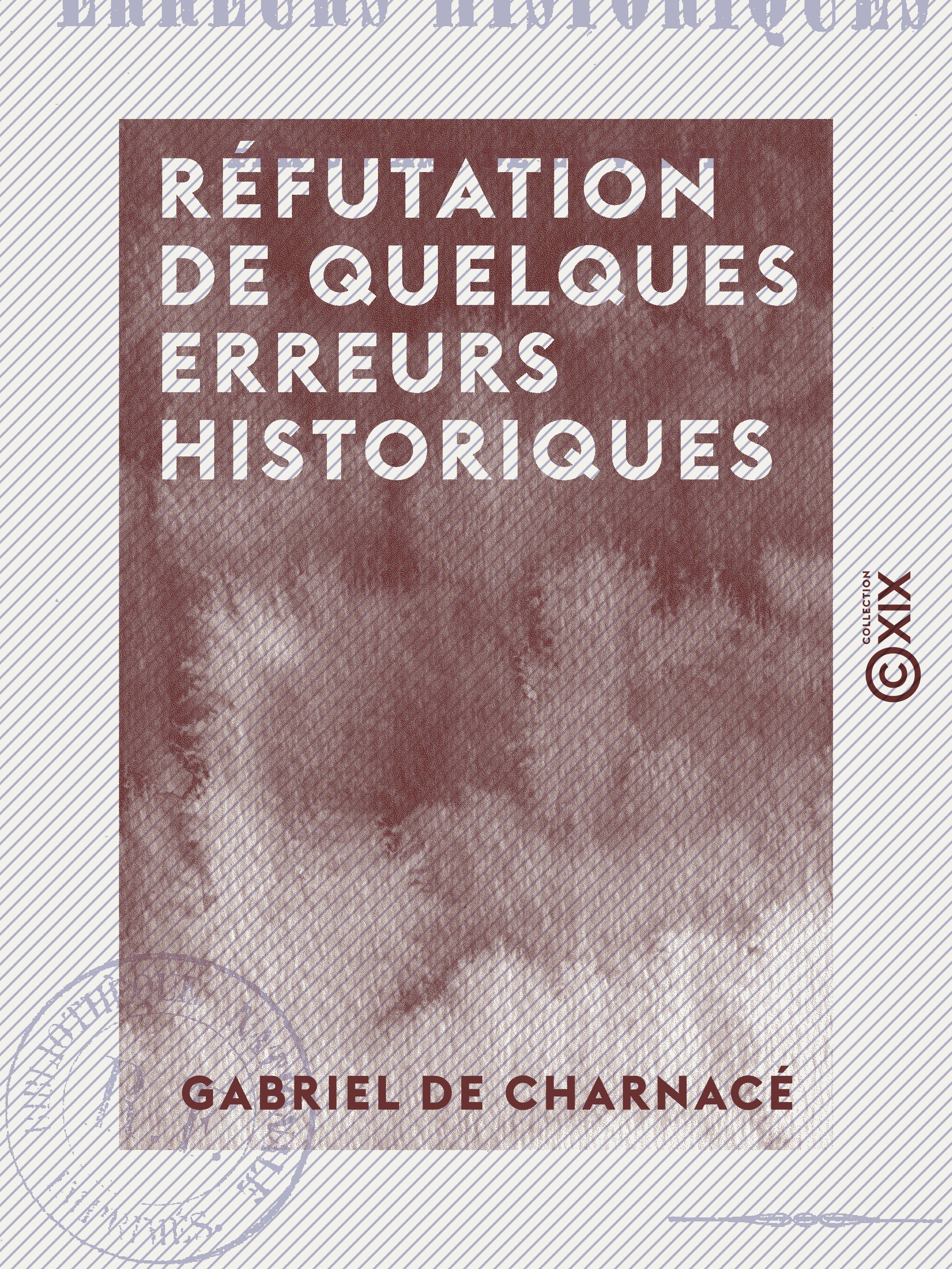 ebook cover of Réfutation de quelques erreurs historiques - Par un ami de la vérité, by Gabriel De Charnace